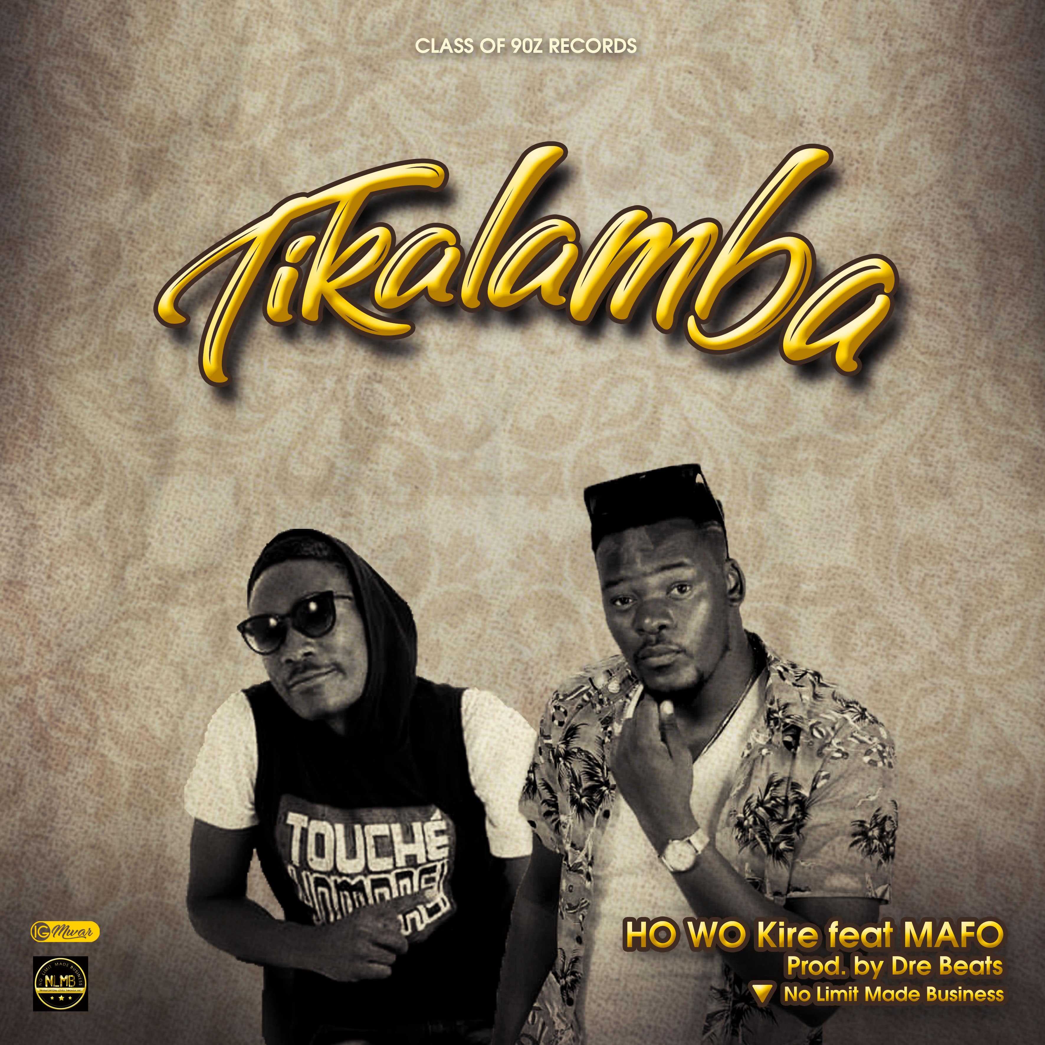 Tikalamba  Prod by Dre Beats | HO WO Kire feat Mafo | XaMuzik