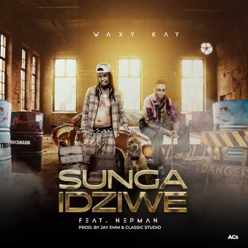 Sungaiziwe | Waxy Kay ft Nepman | XaMuzik