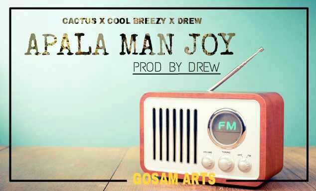 Apala Man Joy  Prod by Drew | Cactus x Cool Breezy x Drew | XaMuzik